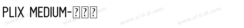 Plix Medium字体转换 Plix Medium字体转换